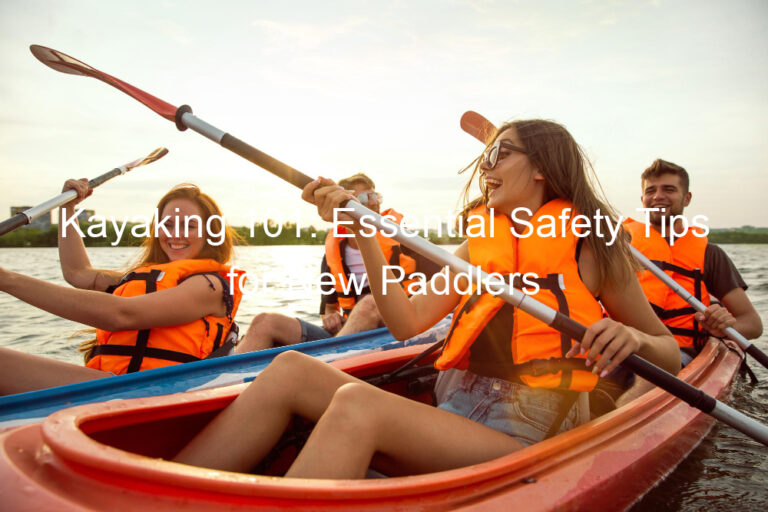 Kayaking 101: Essential Safety Tips for New Paddlers